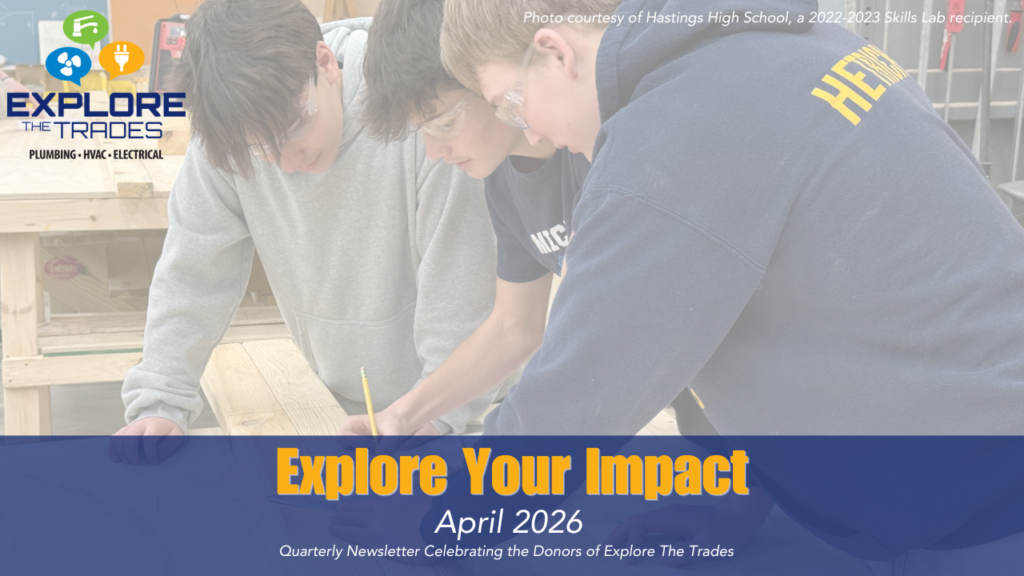 Banner image for the April 2026 Explore Your Impact quarterly newsletter, featuring students working in a trades skills lab with the Explore The Trades logo.